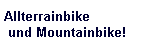 Allterrainbike    und Mountainbike!